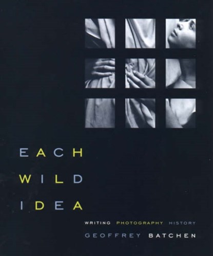 Each Wild Idea, Geoffrey (University of Oxford) Batchen - Paperback - 9780262523240