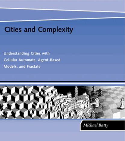 Cities and Complexity, MICHAEL (BARTLETT PROFESSOR OF PLANNING AND DIRECTOR OF THE CENTRE FOR ADVANCED SPATIAL ANALYSIS (CASA),  University College London) Batty - Paperback - 9780262524797