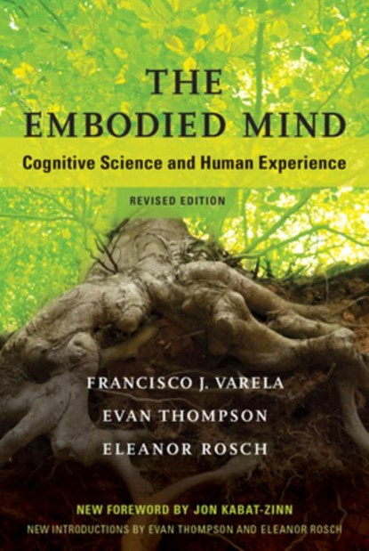 The Embodied Mind, Francisco J. Varela ; Evan (University of British Columbia) Thompson ; Eleanor Rosch - Paperback - 9780262529365