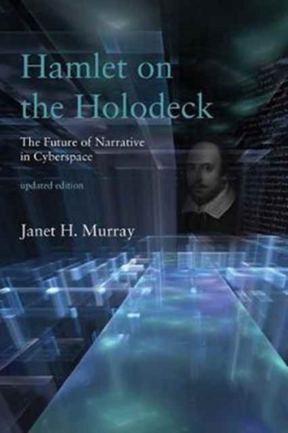 Hamlet on the Holodeck, JANET H. (GRADUATE PROGRAM IN DIGITAL MEDIA,  Georgia Institute of Technology) Murray - Paperback - 9780262533485