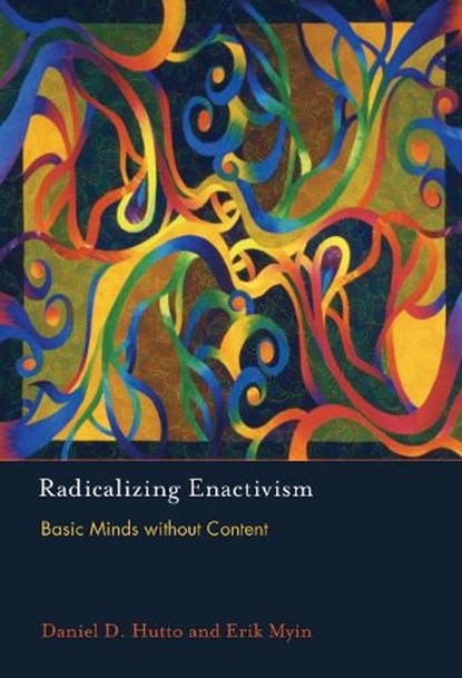 Radicalizing Enactivism, DANIEL D. (PROFESSOR OF PHILOSOPHICAL PSYCHOLOGY,  University of Wollongong) Hutto ; Erik (Professor, Universiteit Antwerpen) Myin - Paperback - 9780262534642