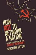 How not to network a nation | University of Tulsa) Peters Benjamin (associate Professor | 