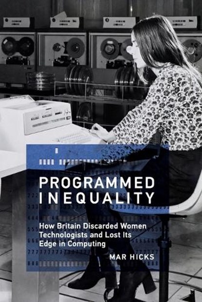 Programmed Inequality, Mar Hicks - Paperback - 9780262535182