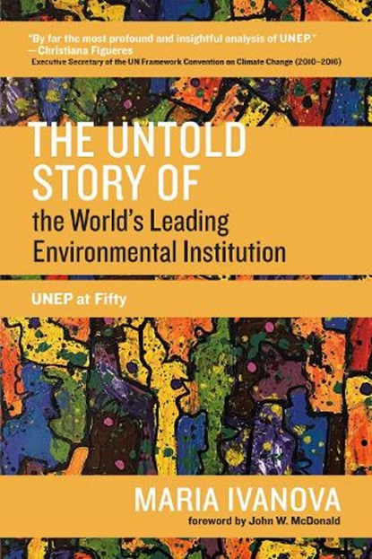 The Untold Story of the World's Leading Environmental Institution, Maria Ivanova - Paperback - 9780262542104