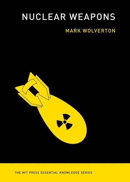 Nuclear Weapons, Mark Wolverton - Paperback - 9780262543316