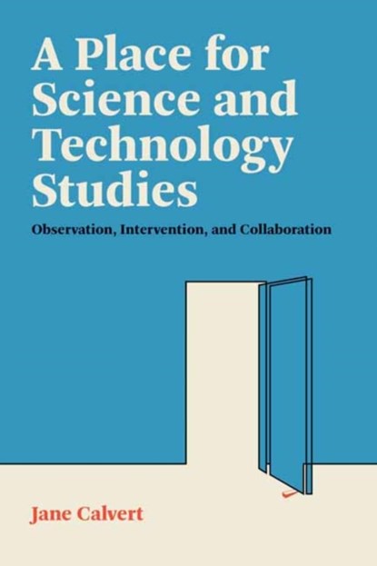 A Place for Science and Technology Studies, Jane Calvert - Paperback - 9780262546942