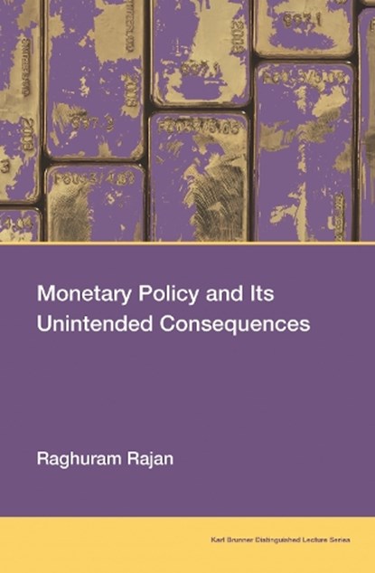 Monetary Policy and Its Unintended Consequences, Raghuram Rajan - Paperback - 9780262547048