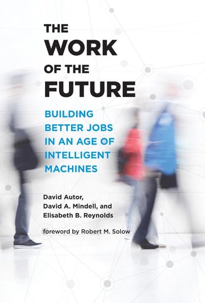 The Work of the Future, David H. Autor ; David A. Mindell - Paperback - 9780262547307