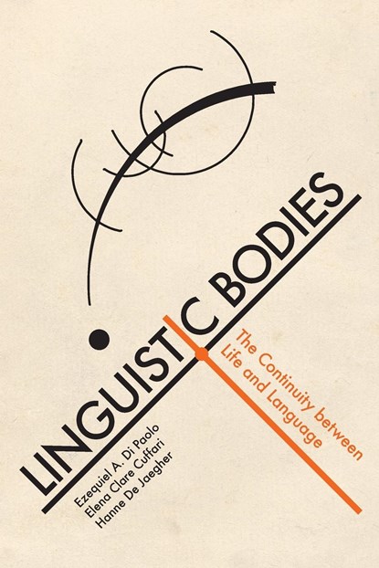 Linguistic Bodies, EZEQUIEL A. (RESEARCH PROFESSOR,  University of the Basque Country) Di Paolo ; Elena Clare (Assistant Professor, Worcester State University) Cuffari ; Hanne (University of the Basque Country (UPV/EHU)) De Jaegher - Paperback - 9780262547864