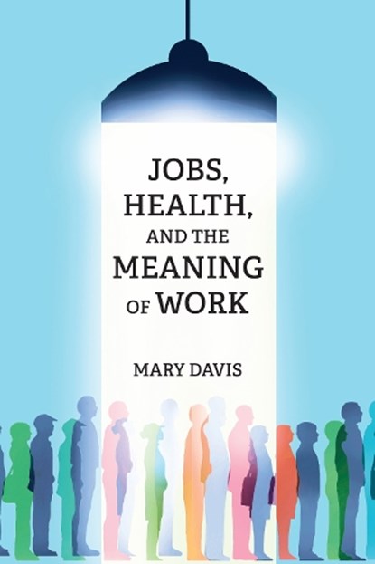 Jobs, Health, and the Meaning of Work, Mary Davis - Paperback - 9780262548694