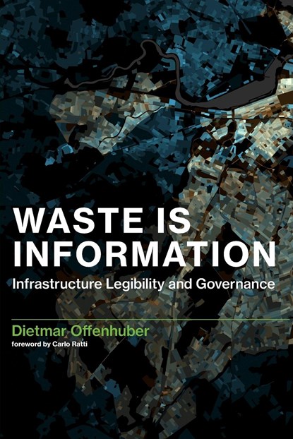 Waste Is Information, DIETMAR (ASSISTANT PROFESSOR,  Northeastern University) Offenhuber - Paperback - 9780262549967