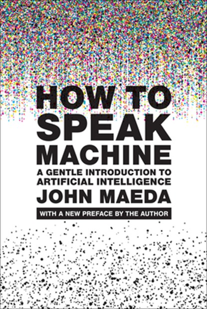 How to Speak Machine, with a new preface by the author, John Maeda - Paperback - 9780262553179