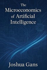 The Microeconomics of Artificial Intelligence - Joshua Gans - 9780262553544