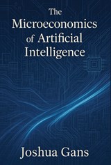 The Microeconomics of Artificial Intelligence - Joshua Gans - 9780262553544