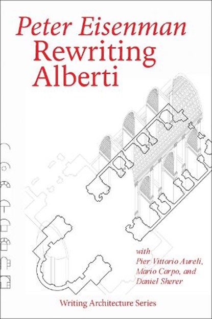 Rewriting Alberti, Peter Eisenman ; Pier Vittorio Aureli - Paperback - 9780262553711