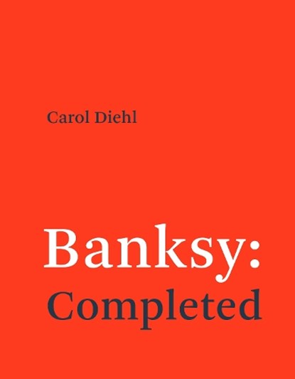 Banksy: Completed, Carol Diehl - Paperback - 9780262553933