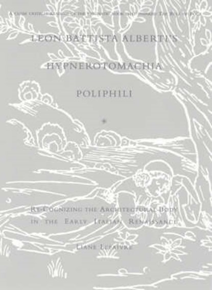 Leon Battista Alberti's Hypnerotomacha Poliphili - Re-Cognizing the Architectural Body in the Early Italian Renaissance, LEFAIVRE,  Liane - Paperback - 9780262621953