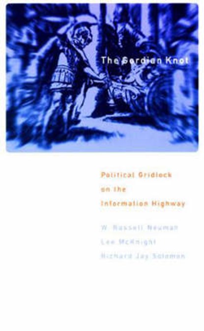 The Gordian Knot, W.Russell Neuman ; Lee W. McKnight ; Richard Jay Solomon - Paperback - 9780262640398