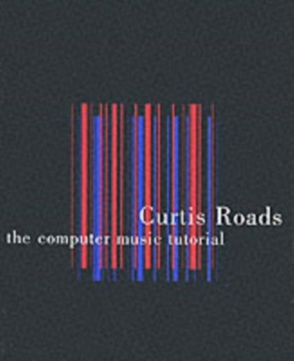 The Computer Music Tutorial, Curtis (University of California at Santa Barbara) Roads - Paperback - 9780262680820
