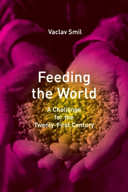 Feeding the World, VACLAV (DISTINGUISHED PROFESSOR EMERITUS,  University of Manitoba) Smil - Paperback - 9780262692717