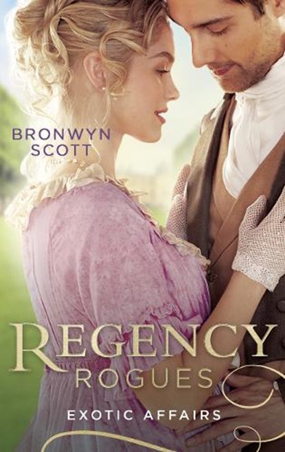 Regency Rogues: Exotic Affairs, SCOTT,  Bronwyn - Paperback - 9780263279559