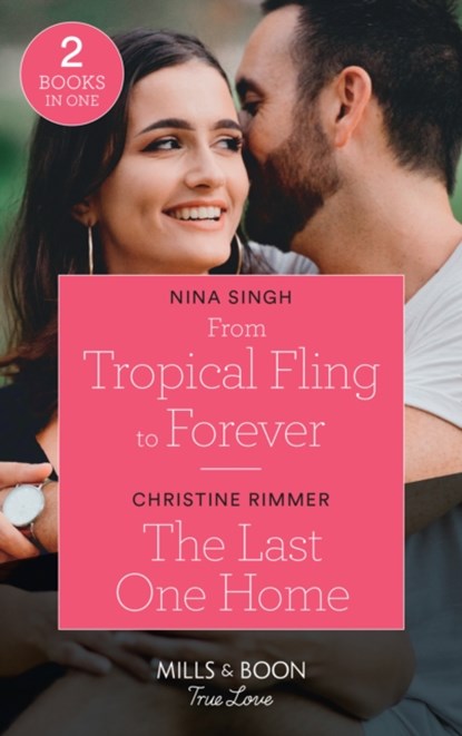 From Tropical Fling To Forever / The Last One Home, Nina Singh ; Christine Rimmer - Paperback - 9780263299588