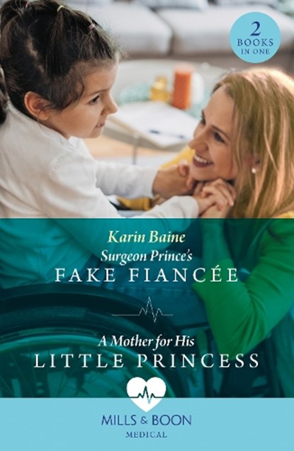 Surgeon Prince's Fake Fiancee / A Mother For His Little Princess, BAINE,  Karin - Paperback - 9780263306262