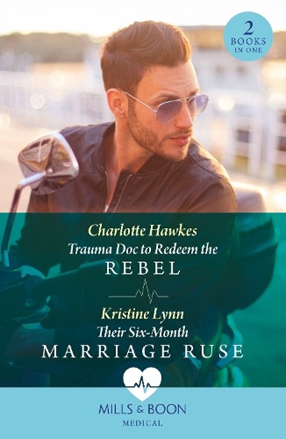 Trauma Doc To Redeem The Rebel / Their Six-Month Marriage Ruse, Charlotte Hawkes ; Kristine Lynn - Paperback - 9780263321692