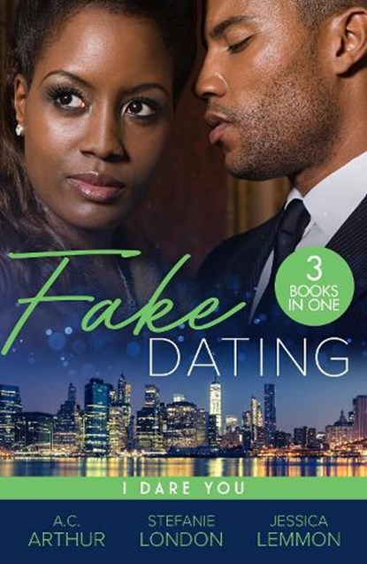 Fake Dating: I Dare You, A.C. Arthur ; Stefanie London ; Jessica Lemmon - Paperback - 9780263323269