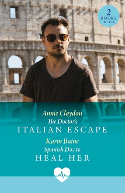 The Doctor's Italian Escape / Spanish Doc To Heal Her, Annie Claydon ; Karin Baine - Paperback - 9780263325096