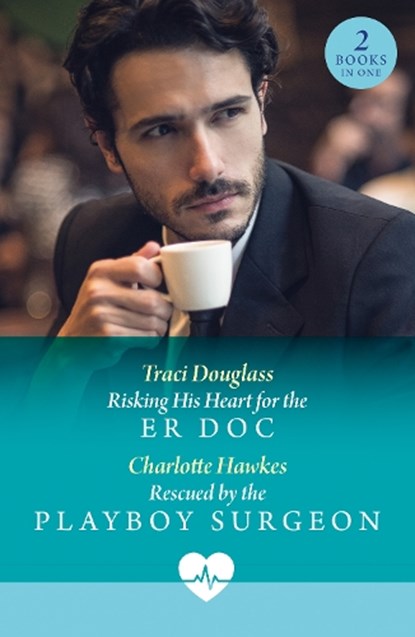 Risking His Heart For The Er Doc / Rescued By The Playboy Surgeon, Traci Douglass ; Charlotte Hawkes - Paperback - 9780263325195