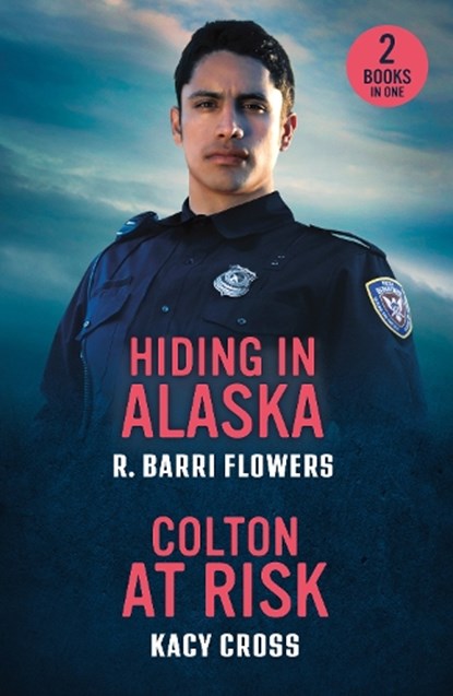 Hiding In Alaska / Colton At Risk, R. Barri Flowers ; Kacy Cross - Paperback - 9780263397048