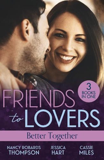 Friends To Lovers: Better Together, Nancy Robards Thompson ; Jessica Hart ; Cassie Miles - Paperback - 9780263397819