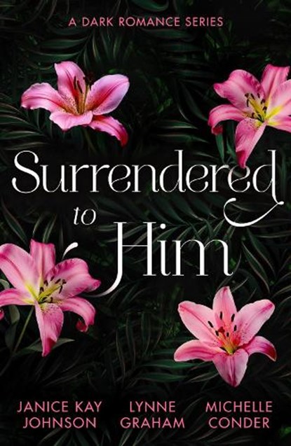 Surrendered To Him: A Dark Romance Series, Janice Kay Johnson ; Lynne Graham ; Michelle Conder - Paperback - 9780263417531
