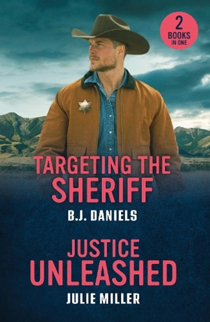 Targeting The Sheriff / Justice Unleashed, B.J. Daniels ; Julie Miller - Paperback - 9780263420234