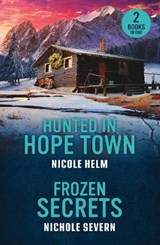 Hunted In Hope Town / Frozen Secrets - Nicole Helm ; Nichole Severn - 9780263420449