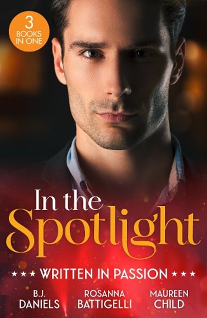 In The Spotlight: Written In Passion, B.J. Daniels ; Rosanna Battigelli ; Maureen Child - Paperback - 9780263421040