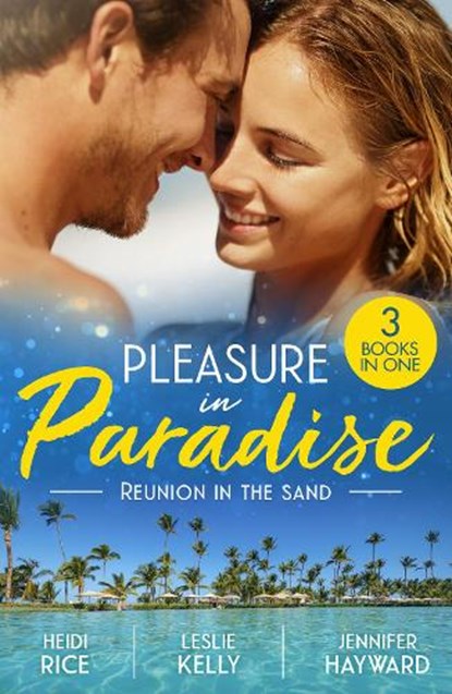 Pleasure In Paradise: Reunion In The Sand, Heidi Rice ; Leslie Kelly ; Jennifer Hayward - Paperback - 9780263421736