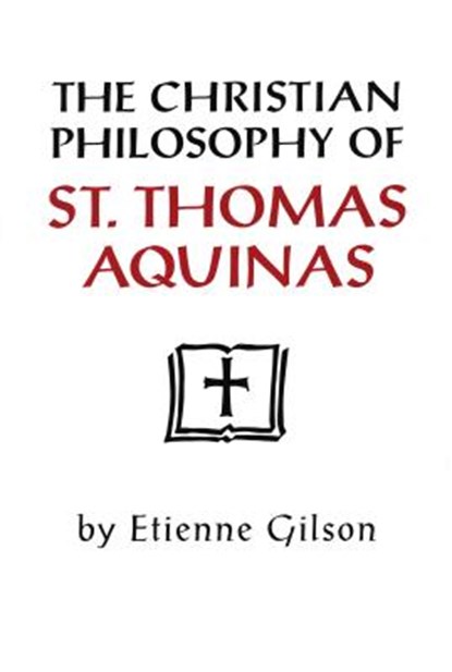 The Christian Philosophy of St. Thomas Aquinas, Etienne Gilson - Paperback - 9780268008017
