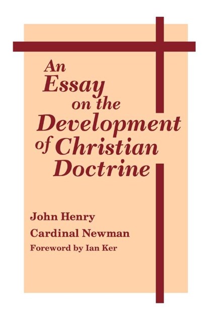 An Essay on the Development of Christian Doctrine, John Henry Cardinal Newman - Paperback - 9780268009212