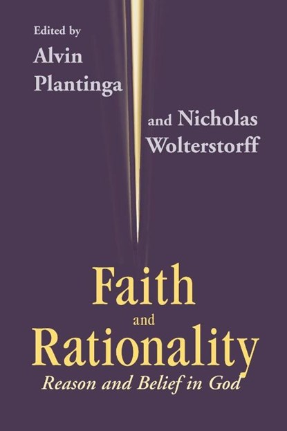 Faith and Rationality, Alvin Plantinga ; Nicholas Wolterstorff - Paperback - 9780268009656