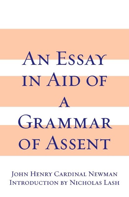 Essay in Aid of a Grammar of Assent, an, John Henry Cardinal Newman - Paperback - 9780268010003
