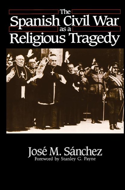 The Spanish Civil War As a Religious Tragedy, Jose M. Sanchez - Gebonden - 9780268017262