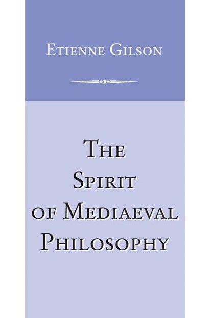 The Spirit of Mediaeval Philosophy, Etienne Gilson - Paperback - 9780268017408