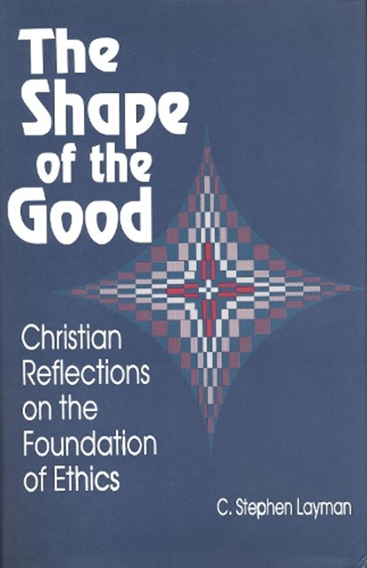 Shape of the Good, C. Stephen Layman - Paperback - 9780268017521