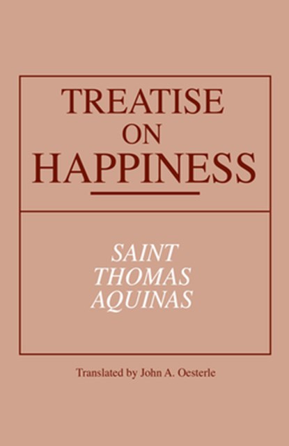Treatise on Happiness, Thomas Aquinas - Paperback - 9780268018498