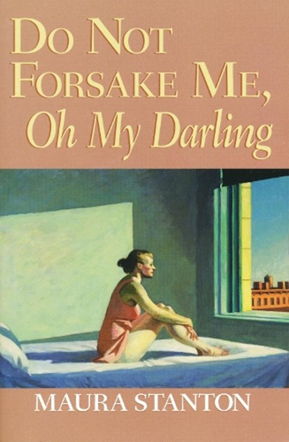 Do Not Forsake Me, Oh My Darling, Maura Stanton - Paperback - 9780268025564
