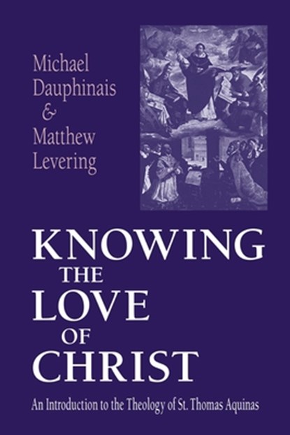 Knowing the Love of Christ, Michael Dauphinais ; Matthew Levering - Paperback - 9780268033026