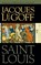 Saint Louis, Jacques Le Goff - Gebonden - 9780268033811