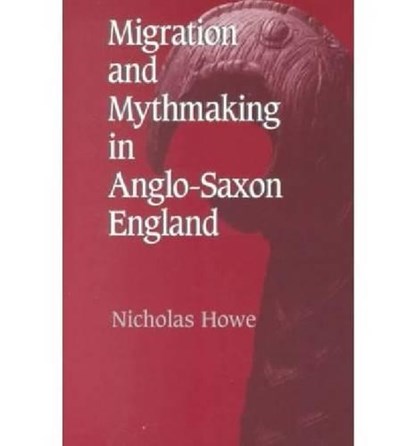 Migration and Mythmaking in Anglo-Saxon England, HOWE,  Nicholas - Paperback - 9780268034634